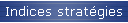 Indices stratégies
