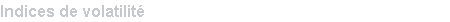 Indices de volatilit